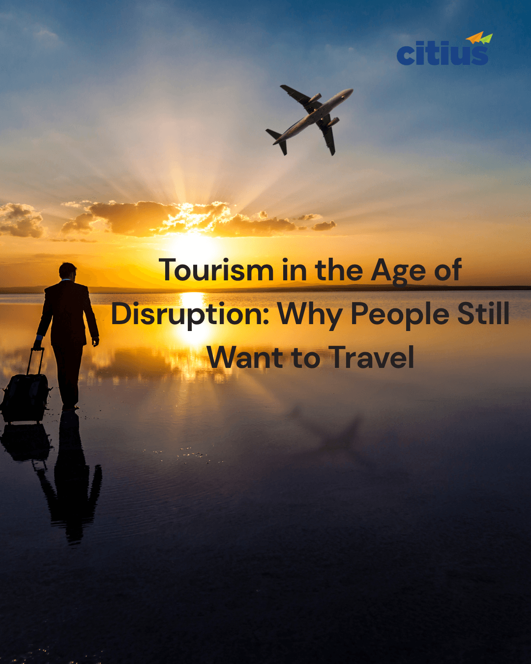Tourism in the Age of Disruption: Why People Still Want to Travel
